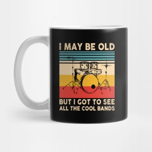 I May Be Old But I Got To See All The Cool Bands Mug